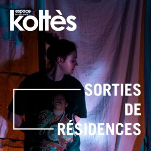 Des sorties de r&eacute;sidence en pagaille &agrave; l&rsquo;Espace Bernard-Marie Kolt&egrave;s !