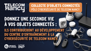 Donnez une seconde vie &agrave; vos objets connect&eacute;s et contribuez au d&eacute;veloppement du P&ocirc;le cybers&eacute;curit&eacute; de TELECOM Nancy