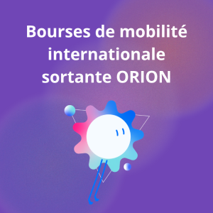 Master Grants ORION : jusqu’à 7 000 € pour financer ton stage de recherche à l’étranger