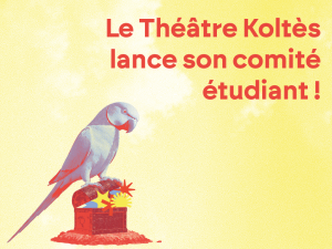 Rejoins le comité étudiant du Théâtre Koltès !